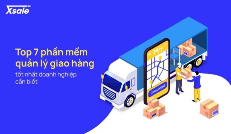 Top 7 phần mềm quản lý giao hàng